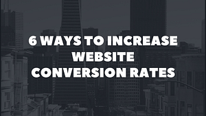 6 ways to increase website conversion rates